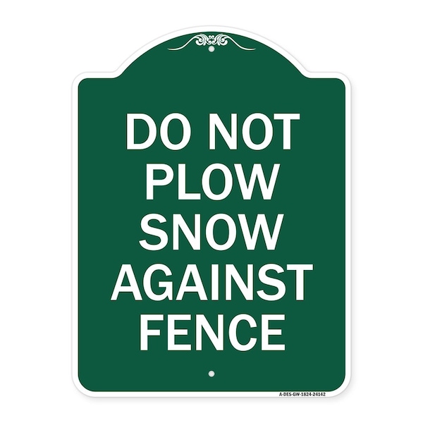 Do Not Plow Snow Against Fence, Green & White Aluminum Architectural Sign, 18" x 24", GW-1824-24142